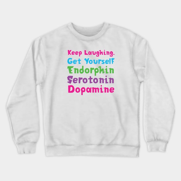 Keep Laughing. Get Yourself Endorphin Serotonin | Quotes | White | Pink Blue Green Purple Crewneck Sweatshirt by Wintre2